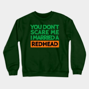 You Don't Scare Me I Married A Redhead Funny St. Patrick's Day Gift Crewneck Sweatshirt